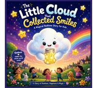 The little cloud that collected smiles: A Magical Bedtime Story for Kids About Kindness, Empathy, and Friendship (Children's Picture Book Ages 3-8)