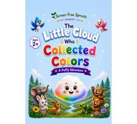 The Little Cloud Who Collected Colors: A Puffy Adventure
