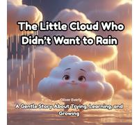 The Little Cloud Who Didn’t Want to Rain: A Gentle Story About Trying, Learning, and Growing