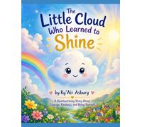 The Little Cloud Who Learned to Shine: A Heartwarming Story About Courage, Kindness, and Being Yourself (Luma the Little Cloud)