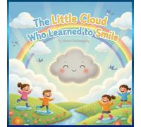The Little Cloud Who Learned to Smile: A Heartwarming Story of Rain, Rainbows, and Happiness