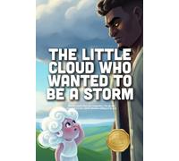 The Little Cloud Who Wanted to be a Storm: A Heartwarming Story About Finding Your Strength, the Power of Gentleness, and Learning to Love Who You Are (Ages 3-7)