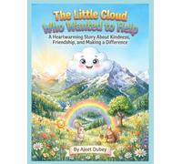 The Little Cloud Who Wanted to Help: A Heartwarming Children's Story About Kindness, Friendship, and Making a Big Difference