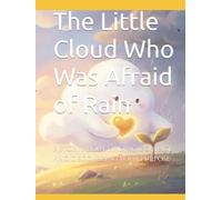 The Little Cloud Who Was Afraid of Rain: A story about finding courage and discovering your purpose