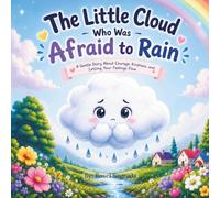 The Little Cloud Who Was Afraid to Rain: A Gentle Story About Courage, Kindness, and Letting Your Feelings Flow