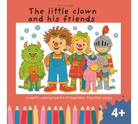 The little clown and his friends: A colorful coloring book full of imagination, friendship, and joy