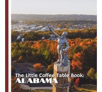 The Little Coffee Table Book: Alabama: 75 fascinating facts that capture the heart, history, and charm of one of America’s most beloved Southern states.