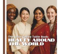 The Little Coffee Table Book: Beauty Around the World: 75 fascinating facts about global beauty practices, traditions, and secrets.
