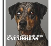 The Little Coffee Table Book: Catahoulas: 75 fascinating facts paired with striking full-page photography, this book explores the breed’s rich ... instincts, and captivating appearance.