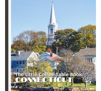 The Little Coffee Table Book: Connecticut: Explore iconic destinations like Mystic Seaport, historic landmarks, and cozy small towns, while ... and coastal charm that define the region.