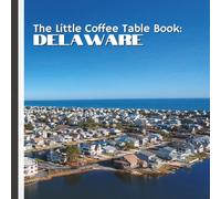The Little Coffee Table Book: Delaware: From the sandy shores of Rehoboth Beach to the natural beauty of Cape Henlopen State Park, Delaware’s ... with boardwalks, wildlife, and ocean views.