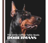 The Little Coffee Table Book: Dobermans: 75 captivating facts about the history, temperament, training, and quirks of the Doberman-paired with ... reflect the breed’s strength and sensitivity.