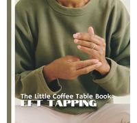 The Little Coffee Table Book: EFT Tapping: 75 fascinating facts about tapping-covering its history, how it works, the science behind it, and tips for everyday use.
