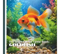The Little Coffee Table Book: Goldfish: 75 fascinating, bite-sized facts that explore the history, symbolism, intelligence, and care of goldfish through the centuries.