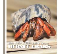 The Little Coffee Table Book: Hermit Crabs: 75 captivating facts that explore the world of hermit crabs-from their shell-swapping adventures and ... behavior and vital role in the ecosystem.