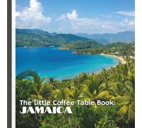 The Little Coffee Table Book: Jamaica: 75 fascinating facts that explore Jamaica’s rich history, breathtaking landscapes, iconic music, delicious cuisine, and world-famous cultural contributions.