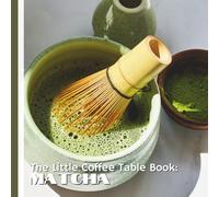 The Little Coffee Table Book: Matcha: 75 fascinating facts that explore matcha’s rich history, cultural significance, health benefits, and delicious uses.