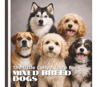 The Little Coffee Table Book: Mixed Breed Dogs: 75 interesting and heartwarming facts paired with stunning full-page photography, this book highlights ... and resilience of mixed breed dogs.