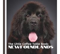 The Little Coffee Table Book: Newfoundlands: 75 fascinating facts that highlight the breed’s history, famous water-rescue abilities, temperament, and endearing personality.