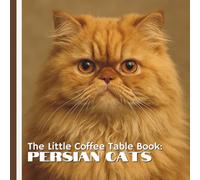 The Little Coffee Table Book: Persian Cats: Known for their luxurious coats, expressive round eyes, and calm, affectionate nature, Persians have been ... centuries-and this book captures exactly why.