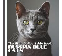 The Little Coffee Table Book: Russian Blue Cats: 75 fascinating facts that explore the Russian Blue’s origins in northern Russia, its distinctive ... personality, and deep bonds with its humans.