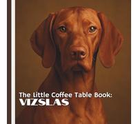 The Little Coffee Table Book: Vizslas: Known for their warm golden-rust coats, soulful expressions, and famously affectionate personalities, Vizslas capture hearts wherever they go.