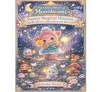 The Little Collector of Moonbeams: Pucky’s Magical Mission to Brighten a Shadowed World