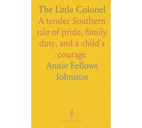 The Little Colonel: A tender Southern tale of pride, family duty, and a child's courage