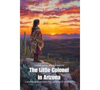 The Little Colonel in Arizona By Annie F. Johnston (Illustrated & Annotated): A Heartwarming Southwestern Adventure of Friendship
