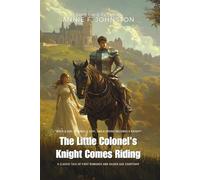 The Little Colonel's Knight Comes Riding By Annie F. Johnston (Illustrated & Annotated): A Classic Tale of First Romance and Gilded Age Courtship