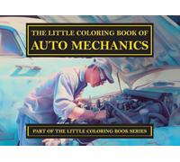 The Little Coloring Book of Auto Mechanics (The Little Coloring Book Series)