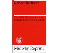 The Little Community and Peasant Society and Culture (Midway Reprint)
