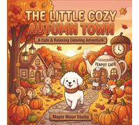 The Little Cozy Autumn Town: A Cozy Autumn Coloring Book with Cute Woodland Animals, Pumpkin Patches, Cozy Cottages, Harvest Festivals, and Bold Easy-to-Color Pages (The Little Cozy Series)