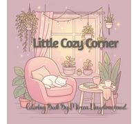 The Little Cozy Corner: A Cute and Comforting Coloring Book for Kids Ages 4-8 Filled with Adorable Scenes and Easy Designs