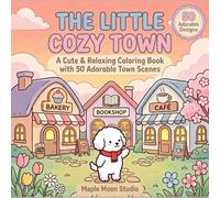 The Little Cozy Town: A Cute & Relaxing Coloring Book with 50 Adorable Town Scenes for Kids and Cozy Coloring Lovers
