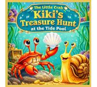 The Little Crab Kiki’s Treasure Hunt at the Tide Pool: A Gentle Picture Book About Finding Special Treasures in Nature for Ages 3-5