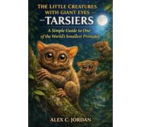 THE LITTLE CREATURES WITH GIANT EYES - TARSIERS: A Simple Guide to One of the World’s Smallest Primates