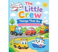 The Little Crew: Things That Go: A Cute Coloring Book for Kids Ages 2-5