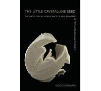 The Little Crystalline Seed: The Ontological Significance of Mise en Abyme in Post-Heideggerian Thought (SUNY series, Intersections: Philosophy and Critical Theory)