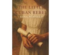 THE LITTLE CUBAN REBEL: A WAR CORRESPONDENT'S SWEETHEART