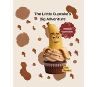 The Little Cupcake’s Big Adventure: The Sweet Adventure of a Little Cupcake