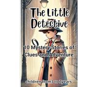 The Little Detective: 10 Mystery Stories of Clues and Adventure