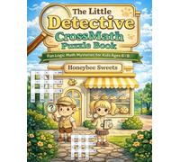 The Little Detective Cross Math Puzzle Book - Volume 1: Fun Logic Math Mysteries for Kids Ages 6-8 (Detective Story Puzzle Books)