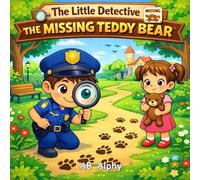 The Little Detective: The Missing Teddy Bear: A Sweet Children’s Mystery About Kindness, Clues, and Courage (Ages 4-8): 1
