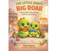 The Little Dino’s Big Roar: A Sweet Story About Big Feelings, Calm Breathing, and Learning to Roar Gently for Kids Ages 2-6