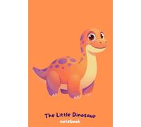 The Little Dinosaur Notebook: Cute Dinosaur Journal for Kids, Teens & Dinosaur Lovers | 120 Lined Pages: Adorable Dinosaur Notebook for Writing, ... Notes, Journaling, Ideas & Everyday Thoughts