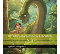 The Little Dinosaur’s Great Expedition: Four Heartwarming Exploration Stories About Brave Animals for Kids Ages 6-13 (This book brings together five ... magical moments, and unforgettable journeys.)