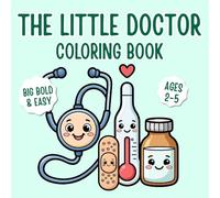 The Little Doctor Coloring Book: Big and Bold Easy Toddler Medical Tools and Community Helpers Activity Book Ages 2-5