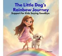 The Little Dog’s Rainbow Journey: Support for Kids Saying Goodbye