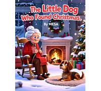 The Little Dog Who Found Christmas: A Christmas Wish Comes True
